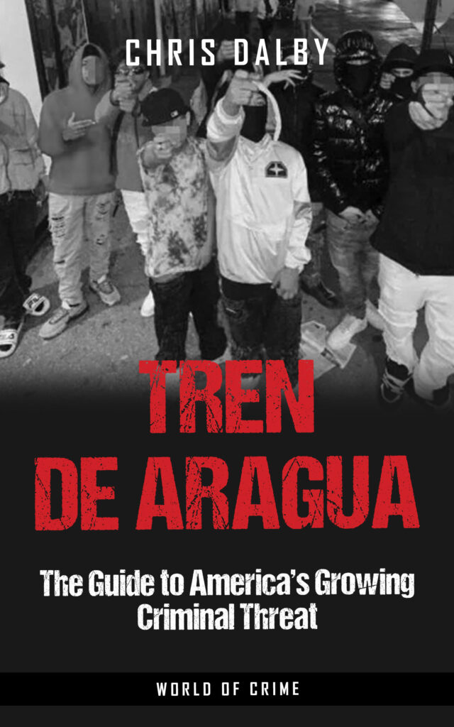 A cover of Tren de Aragua - The Guide to America's Growing Criminal Threat, by Chris Dalby